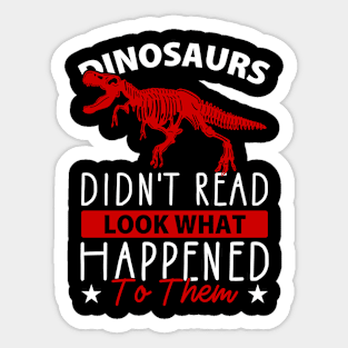 Dinosaurs Didn't Read Look What Happened To Them Sticker